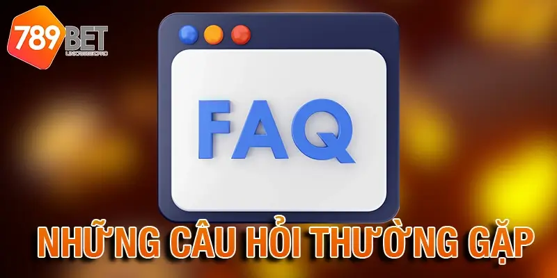 Những câu hỏi thường gặp